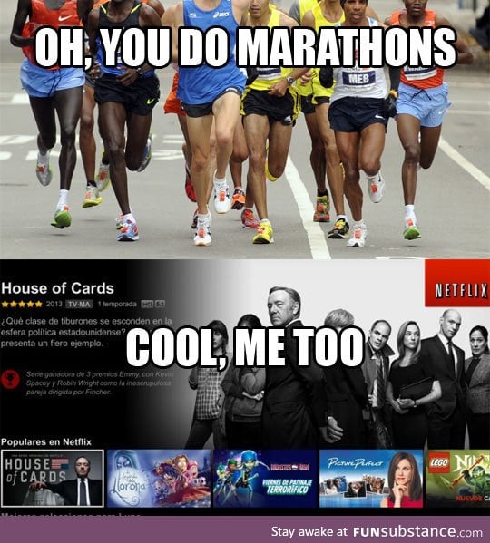 So you do marathons