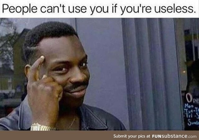 So you're not useless