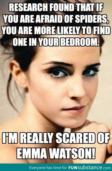 Well in that case, Emma Watson scares me