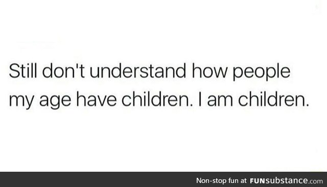How can children have children