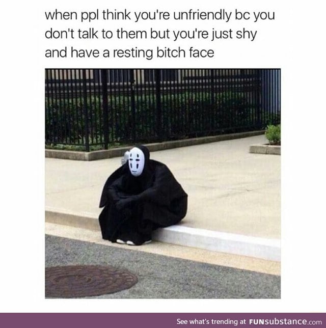 Sucks to have resting b*tch face