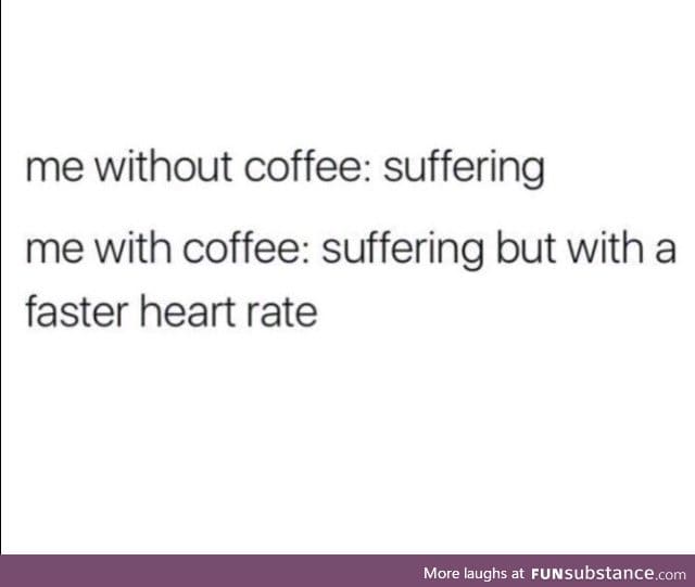 I think my heart will just explode with all the coffee I drink