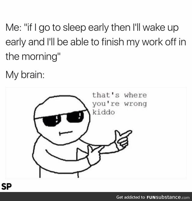 I actually work better if I sleep well the night before