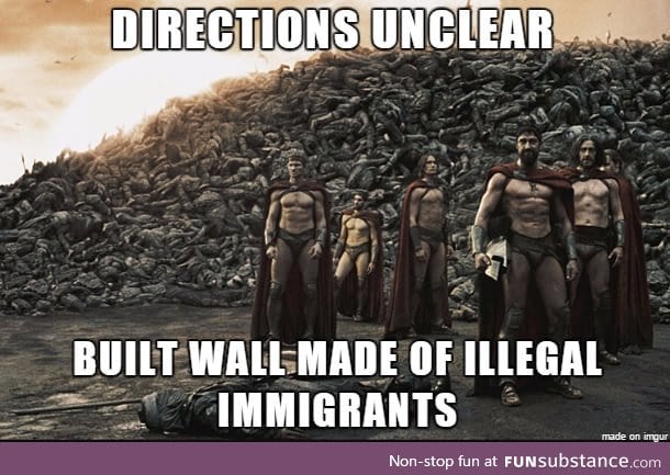 If trumps wall was made by Spartans