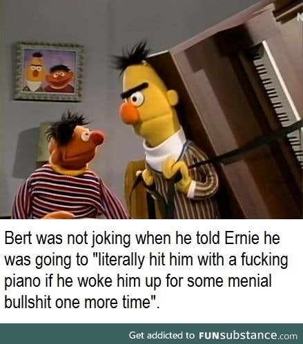 Bert has  had enough