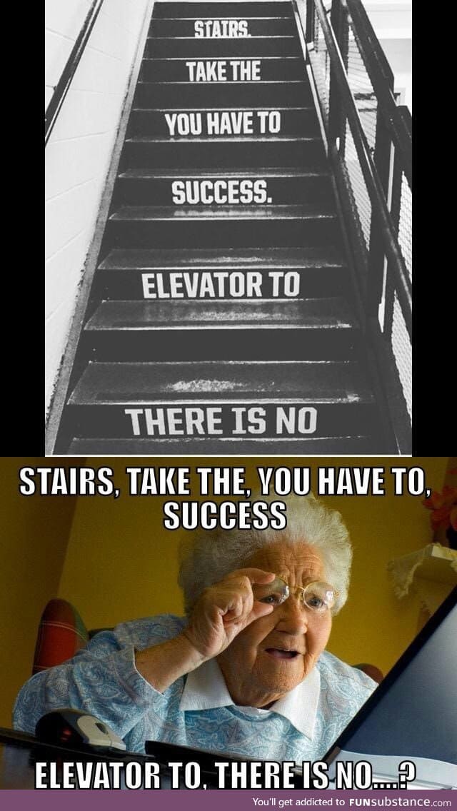 Take the stairs, you must