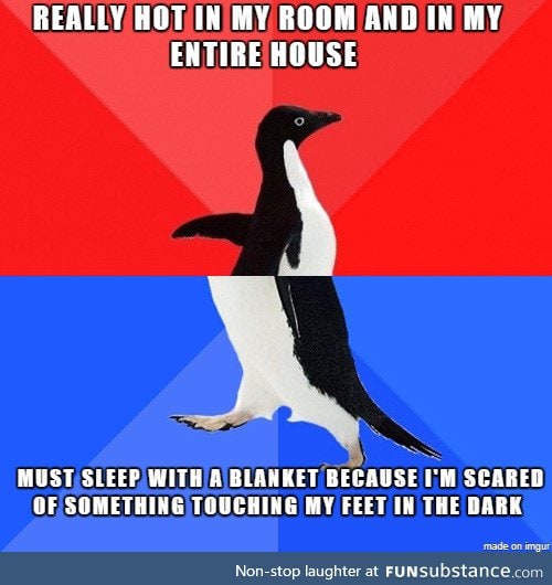 Sadly... Still thinking that something could touch me while I'm sleeping