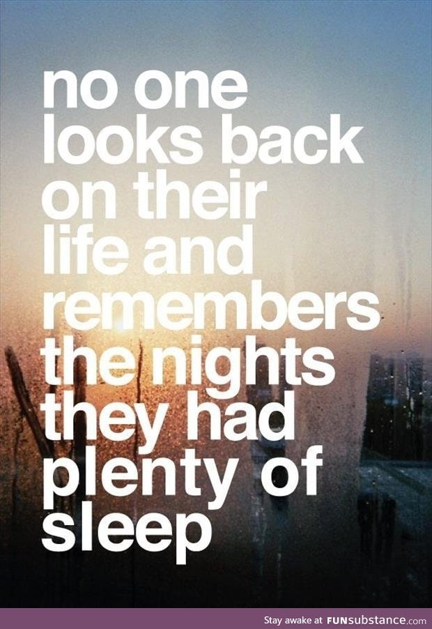 Twice as bright, half as long, burnt at both ends... whatever you do, make it worth it.