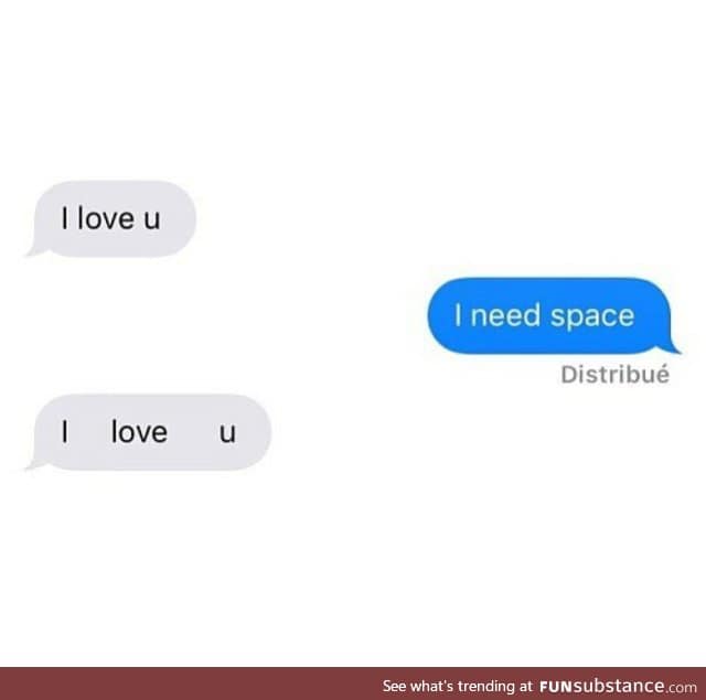 You don't need space, you got me