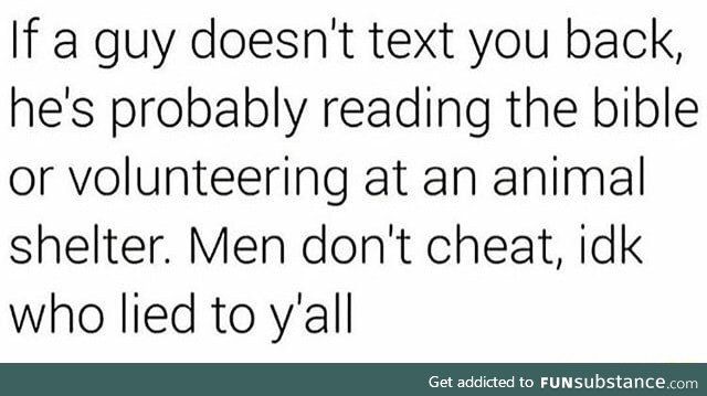 As a men I can confirm that we don't cheat