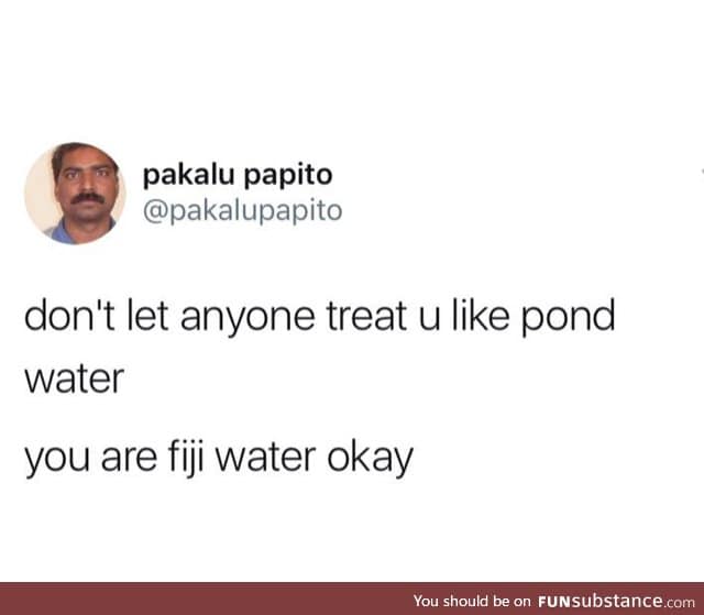 You are Fiji water <3