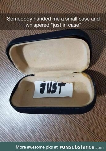 Just in a case