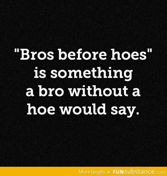 Something only a bro would say