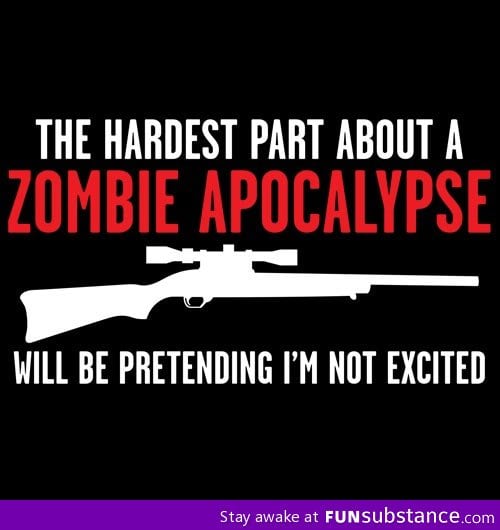 Hardest part of a zombie apocalypse