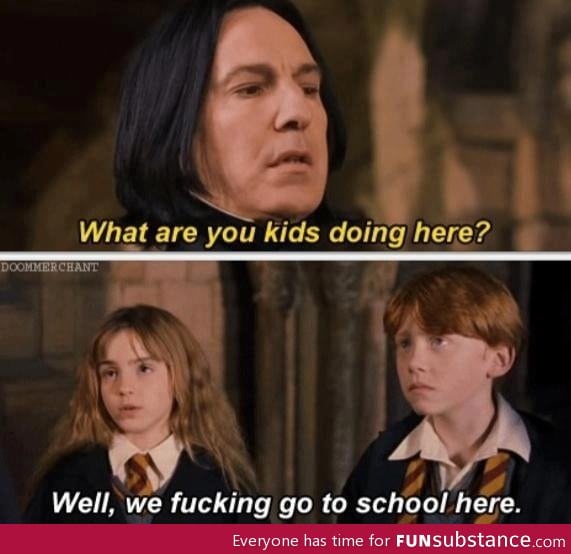 Getting real tired of your shit snape