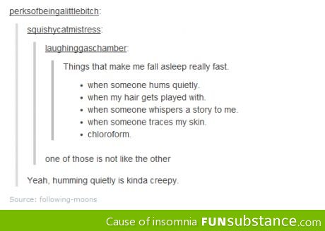 Yes, indeed, humming is creepy