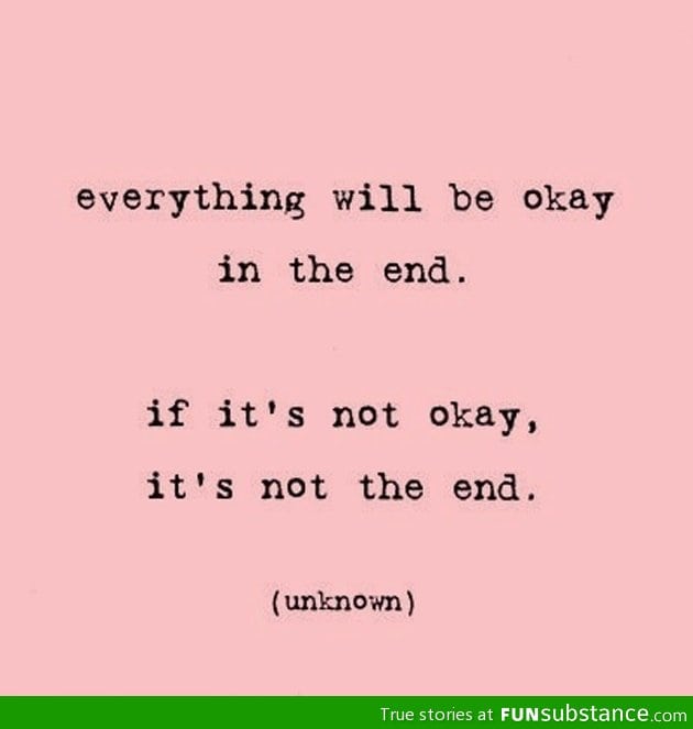 Everything will be okay in the end