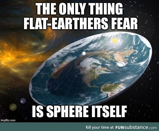 What do flat-earthers fear