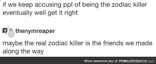 The real Zodiac Killer is in your heart