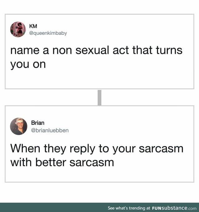 Give me you best sarcasm