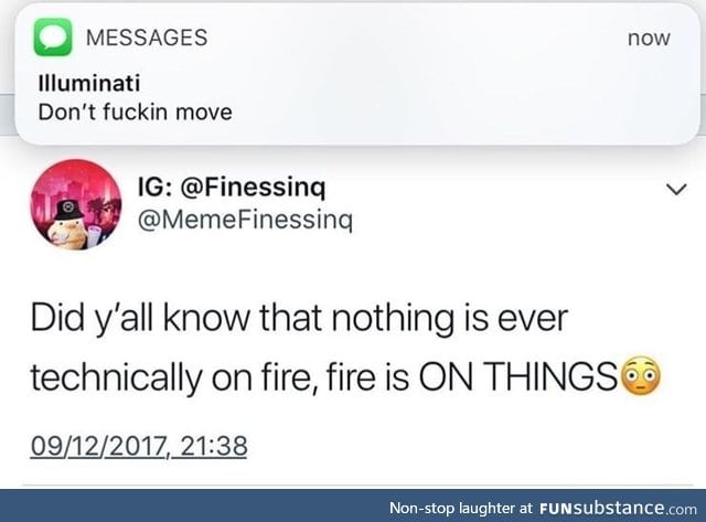 Nothing is ever one fire
