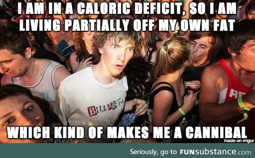 Caloric deficit technically means consuming human fat