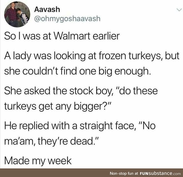 Dead turkeys that get big.
