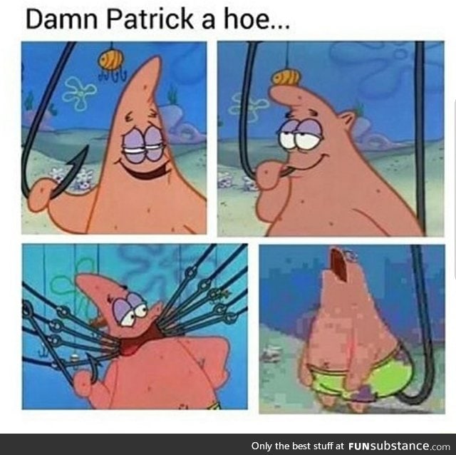 Patrick is into that shit