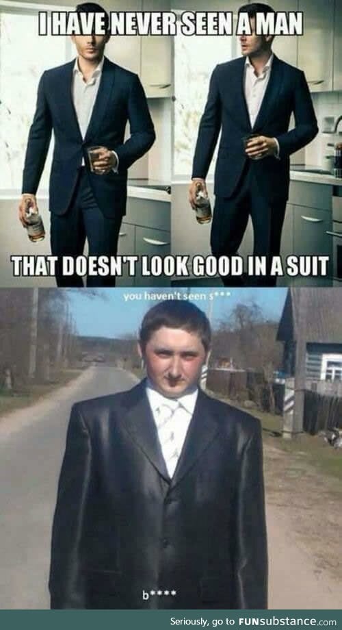 Get a suit they said