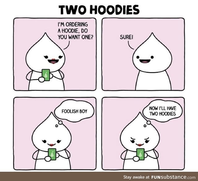 I want two hoodies