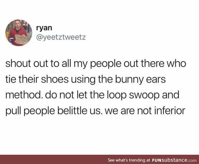 I thought bunny ear method was for the kids who ate crayons
