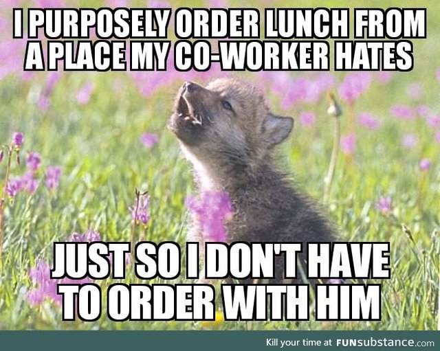 He really is a pain to order with, and likes to modify the menu