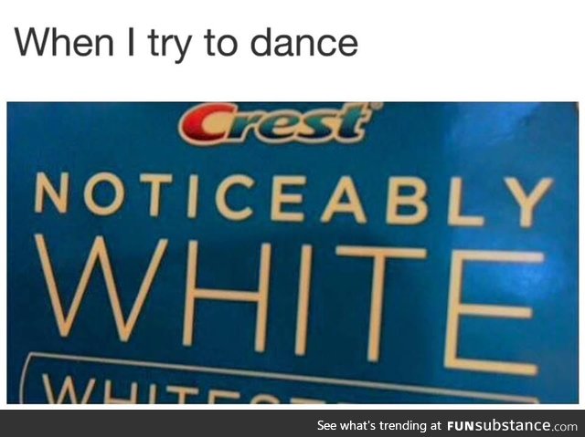 When I try to dance...
