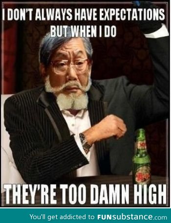 World's most too damn high expectations interesting man