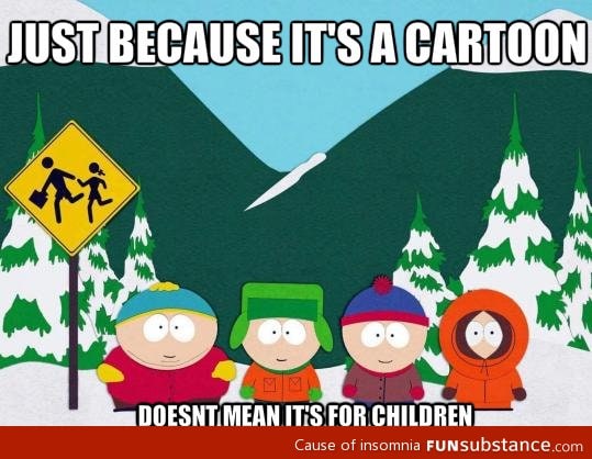 To people who say cartoons are for kids