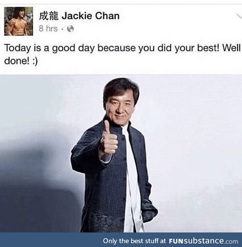 Today is a Good Day. (or: Jackie Chan reminding you today might not be so bad)