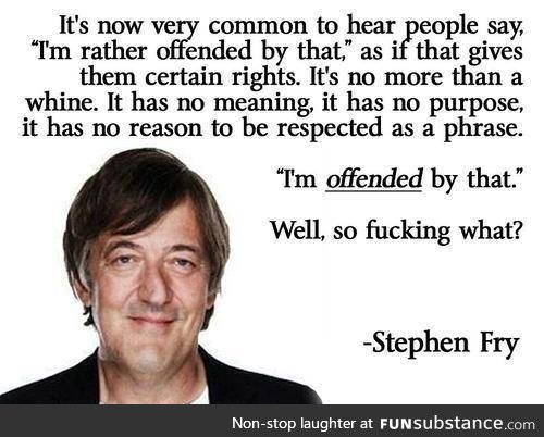 Someone's going to be offended by this. (Stephen Fry on being offended)