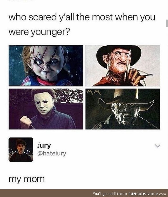 Moms are always the scariest