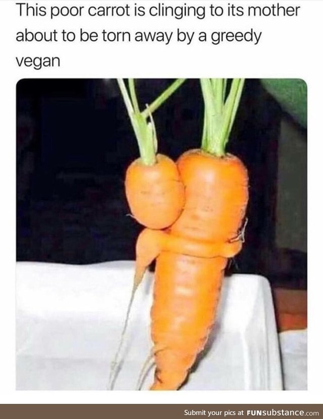 Poor baby carrot is afraid of vegans