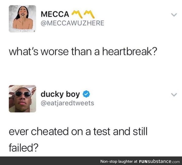 What's worse than a heartbreak?