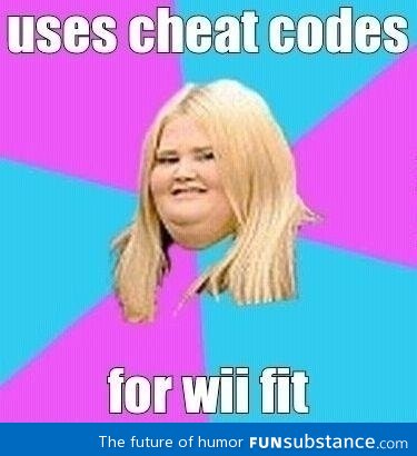 Scumbag fat girl using cheat codes