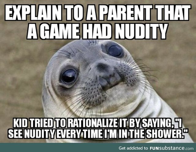 I see nudity everyday