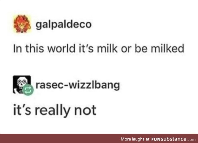 Milk or be milked