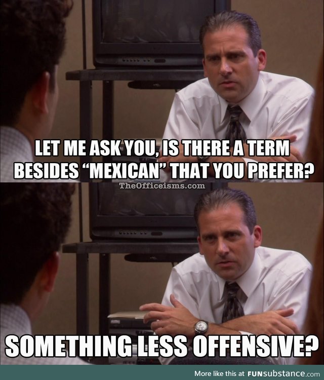 Well, If you're going to be racist, you might as well be Michael Scott racist