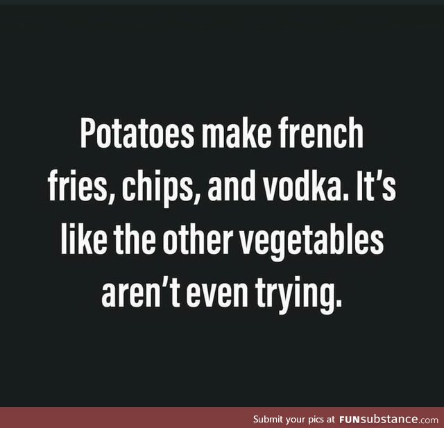 Potatoes is life
