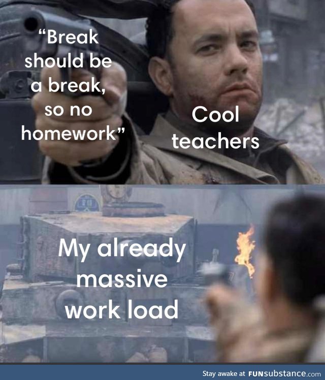 I've never had a teacher give break-work