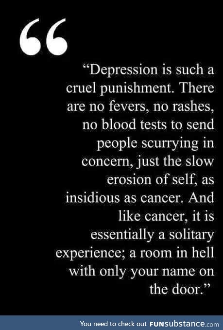 My heart goes out to anyone who is suffering from depression