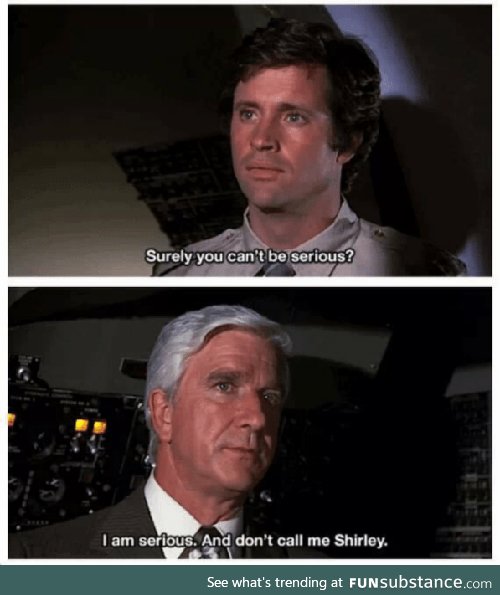 Don't Call Him Shirley. (Airplane)