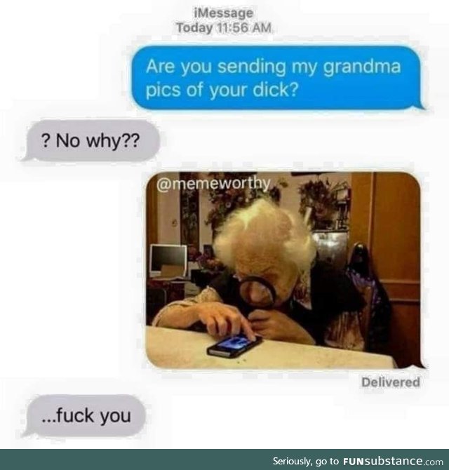 Stop texting my grandma!!