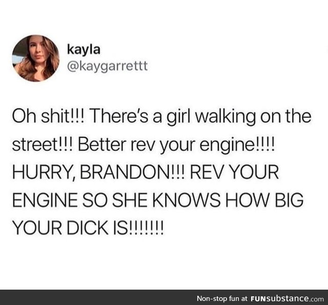 Rev your engine and shes yours brandon